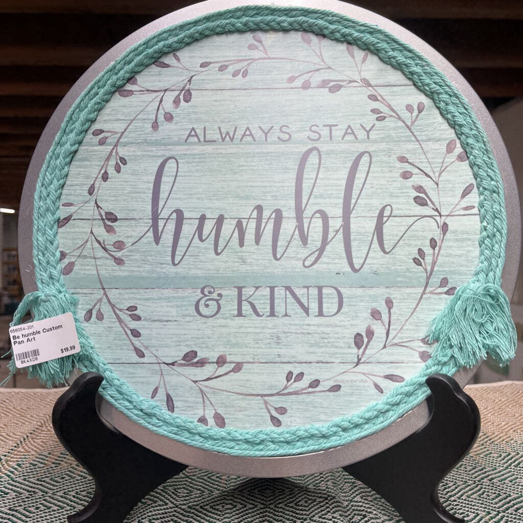 Be humble Custom Pan Art