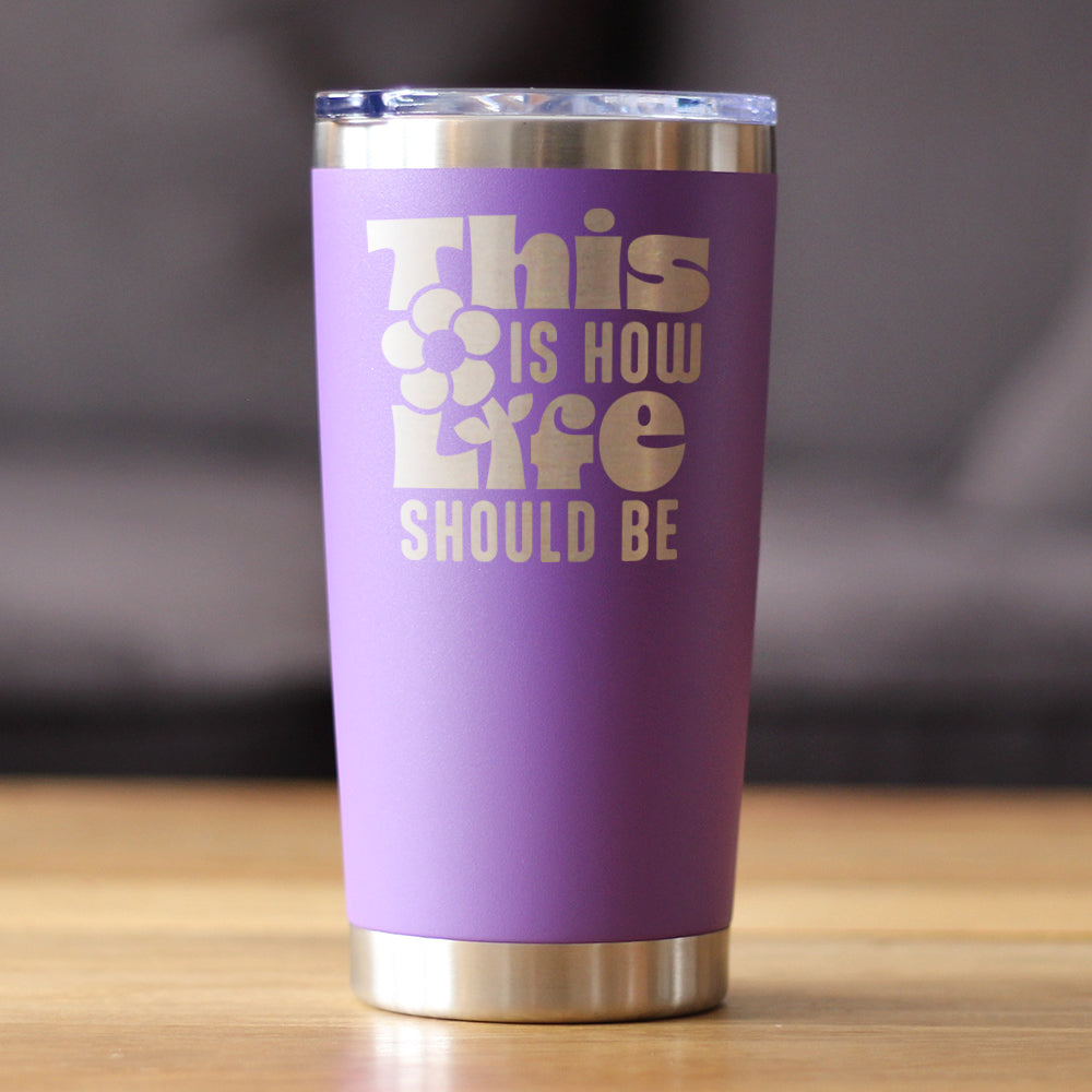 THIS IS HOW LIFE SHOULD BE INSULATED COFFEE TUMBLER WITH SLIDING LID INSPIRATIONAL GIFTS FOR WOMEN 20OZ STAINLESS STEEL TUMBLER