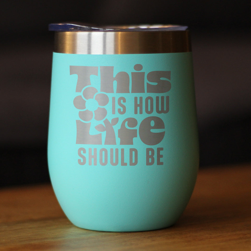 THIS IS HOW LIFE SHOULD BE INSULATED WINE TUMBLER WITH SLIDING LID INSPIRATIONAL GIFTS FOR WOMEN 12OZ STAINLESS STEEL TUMBLER