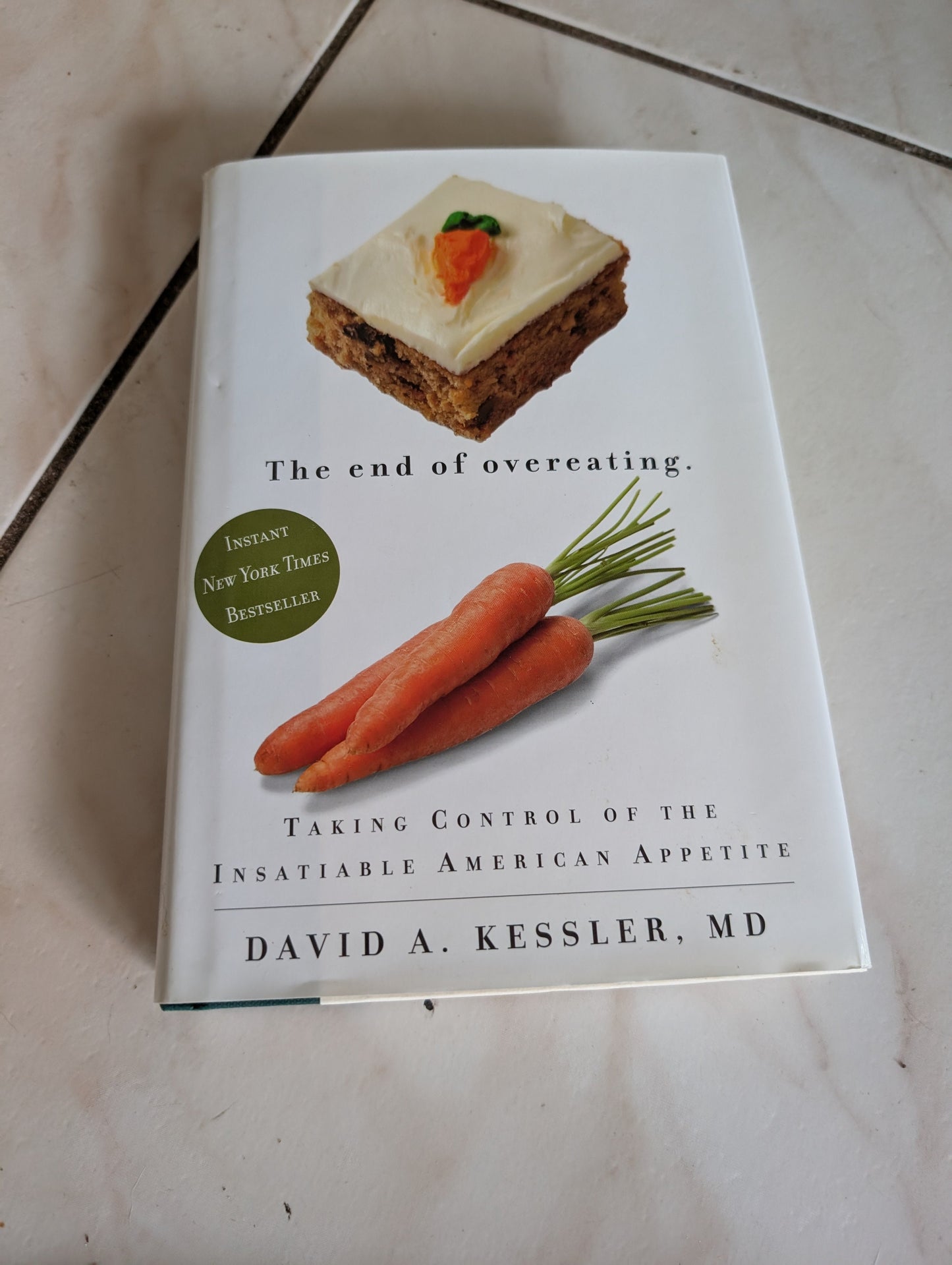 THE END OF OVEREATING: TAKING CONTROL OF THE INSATIABLE AMERICAN APPETITE - BOOK BY DAVID A. KESSLER MD