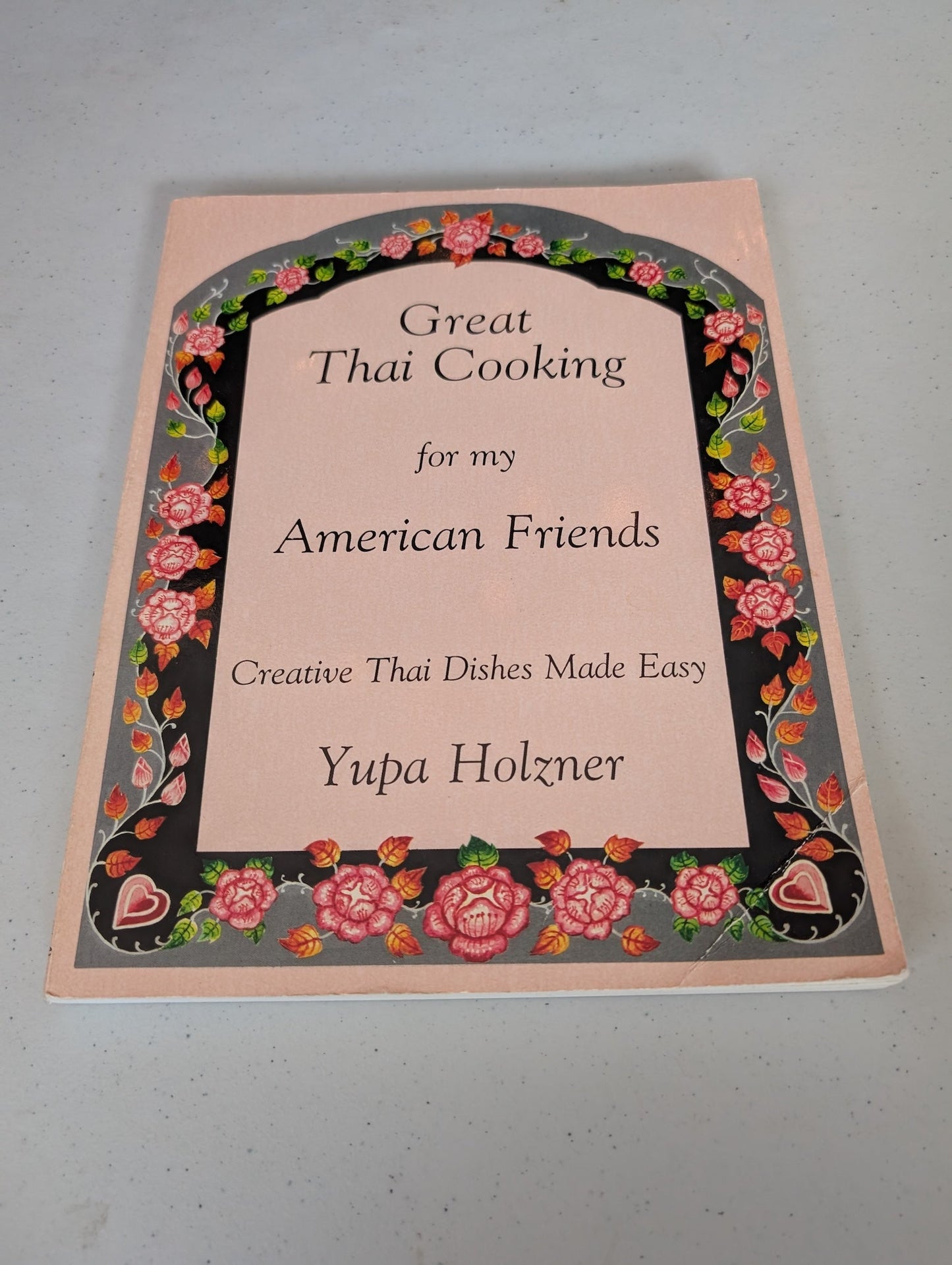 Great Thai Cooking for My American Friends: Creative Thai Dishes Made Easy Book by Yupa Holzner