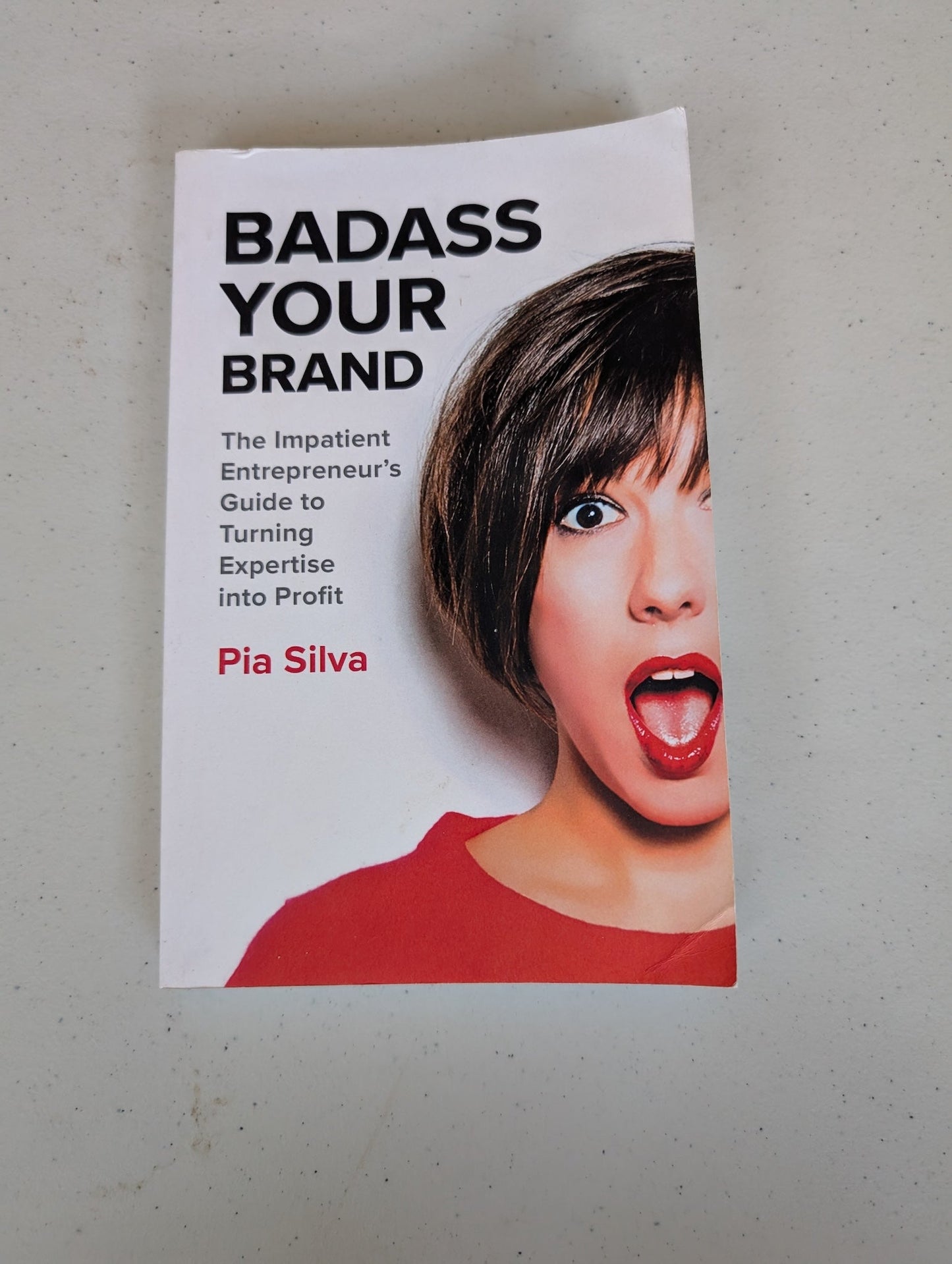 Badass Your Brand: The Impatient Entrepreneur's Guide to Turning Expertise into Profit book by Pia Silva