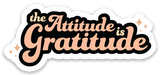 The Attitude is Gratitude Sticker