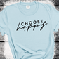 CHOOSE HAPPY SWEATSHIRT, CHOOSE HAPPY T SHIRT , POSITIVE VIBES SWEATSHIRT, INSPIRING GIFT, BACK TO SCHOOL SWEATSHIRT, GIFTS FOR WOMEN
