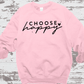 CHOOSE HAPPY SWEATSHIRT, CHOOSE HAPPY T SHIRT , POSITIVE VIBES SWEATSHIRT, INSPIRING GIFT, BACK TO SCHOOL SWEATSHIRT, GIFTS FOR WOMEN