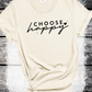 CHOOSE HAPPY SWEATSHIRT, CHOOSE HAPPY T SHIRT , POSITIVE VIBES SWEATSHIRT, INSPIRING GIFT, BACK TO SCHOOL SWEATSHIRT, GIFTS FOR WOMEN