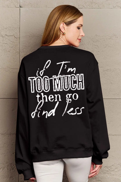 SIMPLY LOVE FULL SIZE IF I'M TOO MUCH THEN GO FIND LESS ROUND NECK SWEATSHIRT