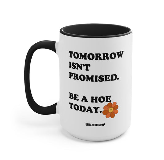 TOMORROW ISN'T PROMISED  MUGS
