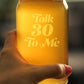 TALK 30 TO ME - FUNNY 16 OZ BEER CAN PINT GLASS - 30TH BIRTHDAY GIFTS FOR MEN OR WOMEN TURNING 30 - BDAY PARTY DECOR