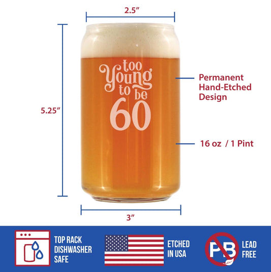 TOO YOUNG TO BE 60 - FUNNY 16 OZ BEER CAN PINT GLASS - 60TH BIRTHDAY GIFTS FOR MEN OR WOMEN TURNING 60 - BDAY PARTY DECOR