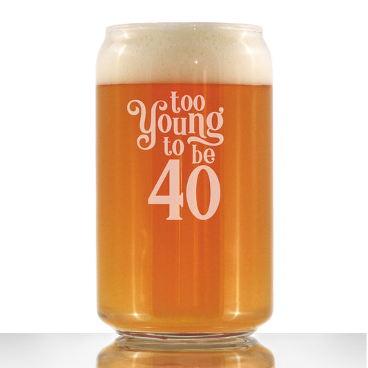 TOO YOUNG TO BE 40 - FUNNY 16 OZ BEER CAN PINT GLASS - 40TH BIRTHDAY GIFTS FOR MEN OR WOMEN TURNING 40 - BDAY PARTY DECOR