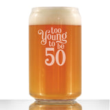 TOO YOUNG TO BE 50 - FUNNY 16 OZ BEER CAN PINT GLASS - 50TH BIRTHDAY GIFTS FOR MEN OR WOMEN TURNING 50 - BDAY PARTY DECOR