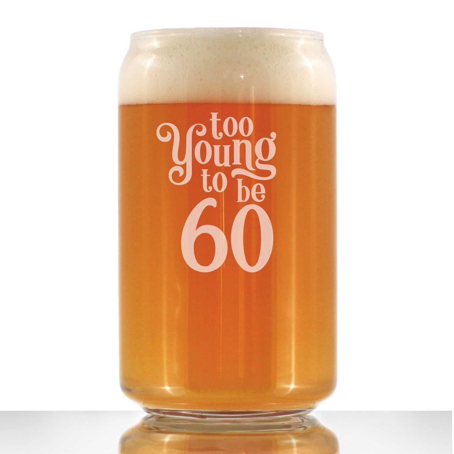 TOO YOUNG TO BE 60 - FUNNY 16 OZ BEER CAN PINT GLASS - 60TH BIRTHDAY GIFTS FOR MEN OR WOMEN TURNING 60 - BDAY PARTY DECOR