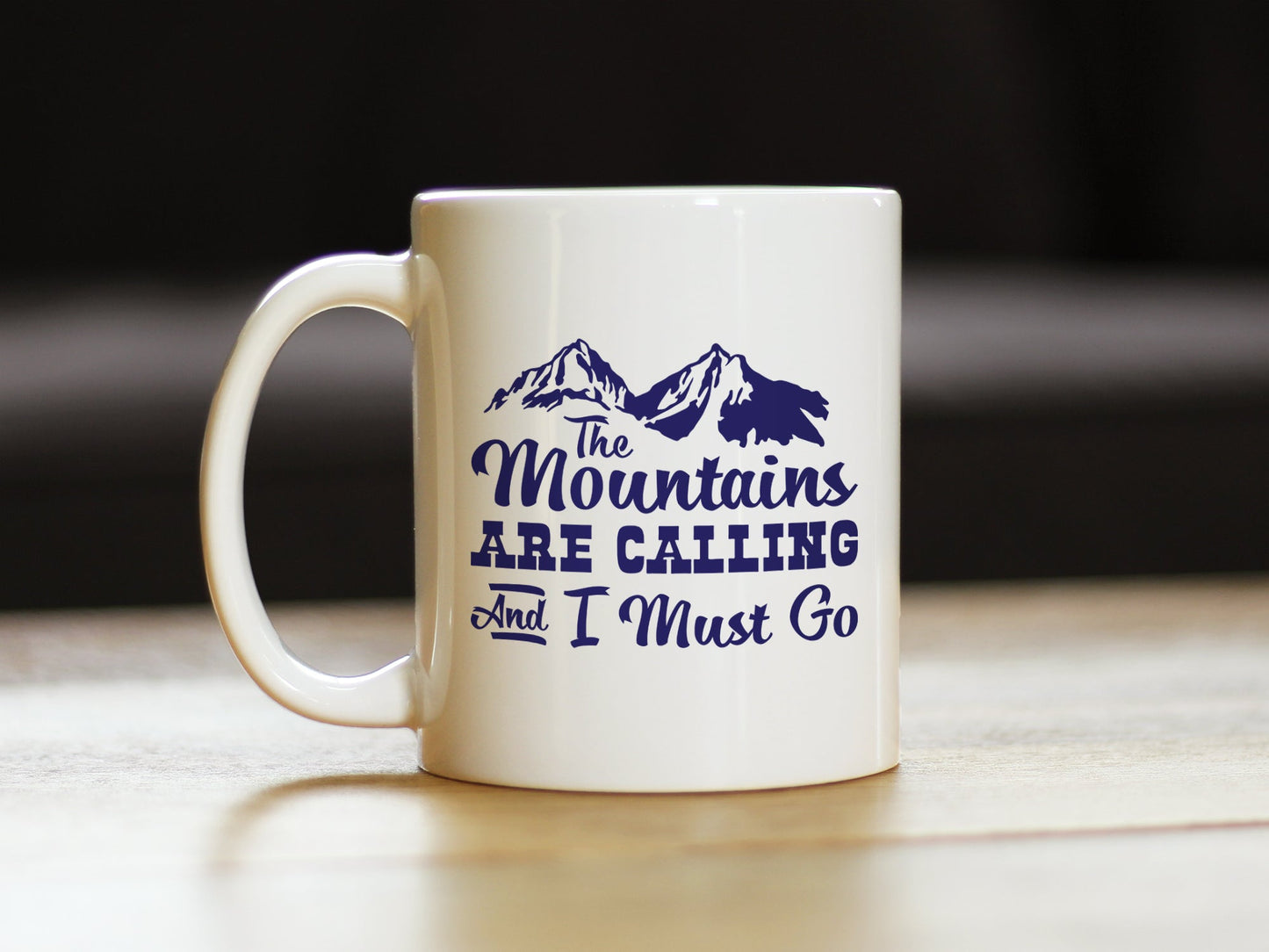 THE MOUNTAINS ARE CALLING AND I MUST GO - COFFEE MUG - FUN MOUNTAIN THEMED GIFTS AND DECOR