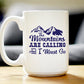 THE MOUNTAINS ARE CALLING AND I MUST GO - COFFEE MUG - FUN MOUNTAIN THEMED GIFTS AND DECOR