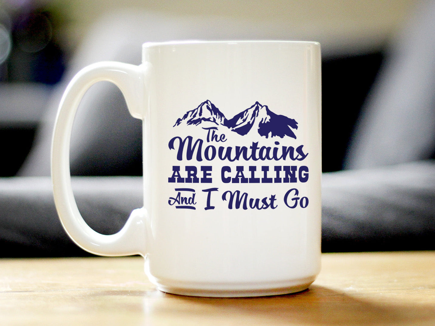 THE MOUNTAINS ARE CALLING AND I MUST GO - COFFEE MUG - FUN MOUNTAIN THEMED GIFTS AND DECOR