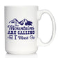 THE MOUNTAINS ARE CALLING AND I MUST GO - COFFEE MUG - FUN MOUNTAIN THEMED GIFTS AND DECOR