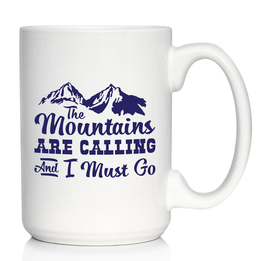 THE MOUNTAINS ARE CALLING AND I MUST GO - COFFEE MUG - FUN MOUNTAIN THEMED GIFTS AND DECOR