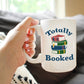 TOTALLY BOOKED COFFEE MUG - FUNNY BOOK CLUB GIFTS FOR LOVERS OF READING & FUN LIBRARIANS