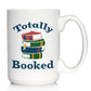 TOTALLY BOOKED COFFEE MUG - FUNNY BOOK CLUB GIFTS FOR LOVERS OF READING & FUN LIBRARIANS