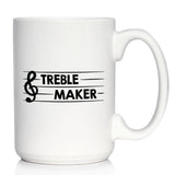 TREBLE MAKER COFFEE MUG - FUNNY MUSICIAN GIFTS FOR WOMEN AND MEN - FUN UNIQUE MUSICAL DECOR