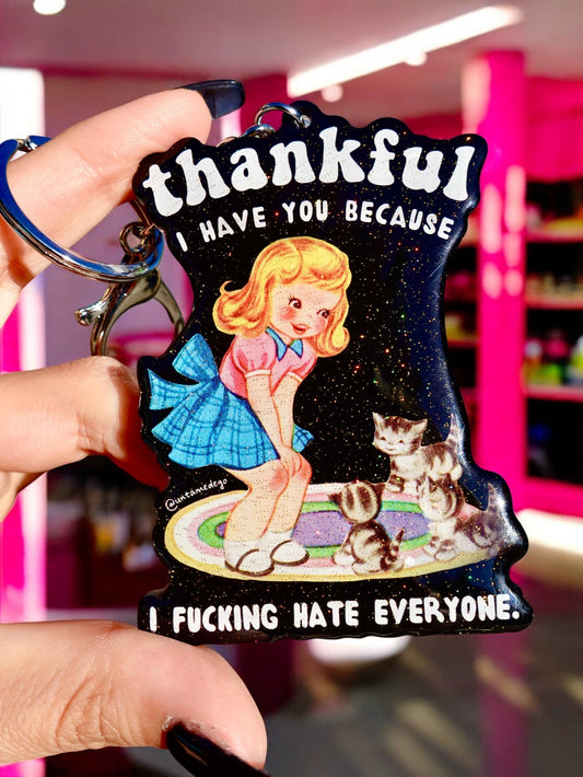 THANKFUL I HAVE YOU BECAUSE I FUCKING HATE EVERYONE KEYCHAIN