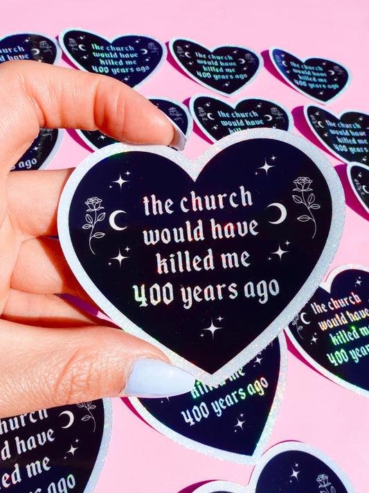 THE CHURCH WOULD HAVE KILLED ME STICKER – GOTHIC HEART HOLOGRAPHIC VINYL WITCHY FEMINIST DECAL