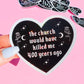 THE CHURCH WOULD HAVE KILLED ME STICKER – GOTHIC HEART HOLOGRAPHIC VINYL WITCHY FEMINIST DECAL