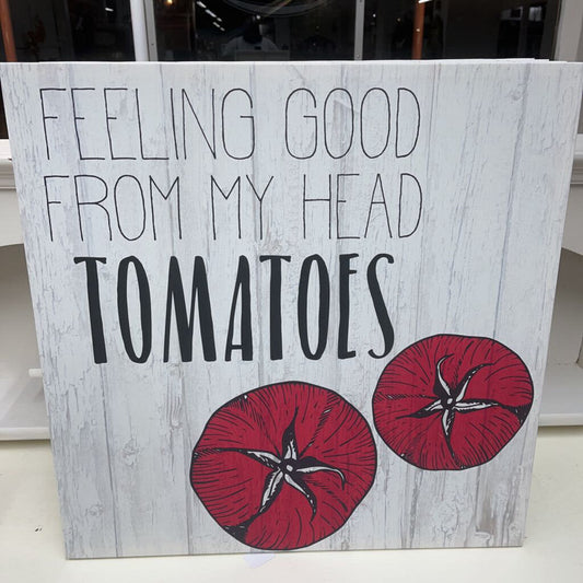 FEELING GOOD FROM MY HEAD TOMATOES 24X24 CANVAS