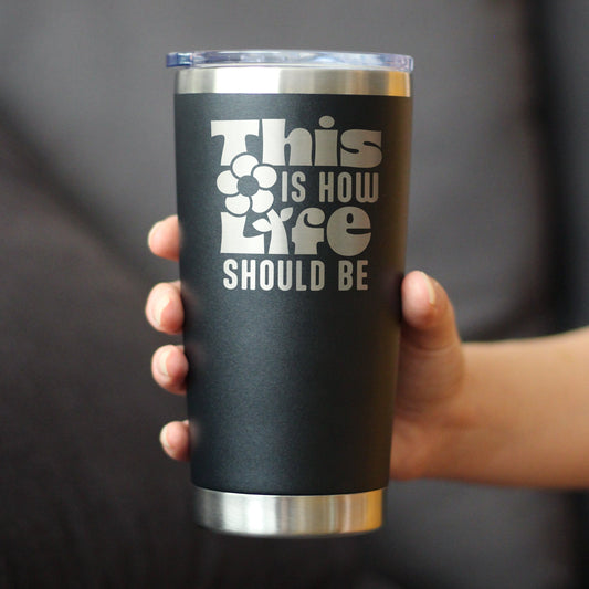 THIS IS HOW LIFE SHOULD BE INSULATED COFFEE TUMBLER WITH SLIDING LID INSPIRATIONAL GIFTS FOR WOMEN 20OZ STAINLESS STEEL TUMBLER