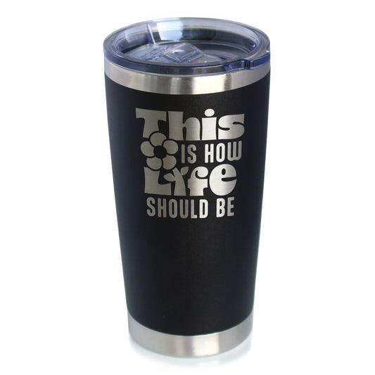 THIS IS HOW LIFE SHOULD BE INSULATED COFFEE TUMBLER WITH SLIDING LID INSPIRATIONAL GIFTS FOR WOMEN 20OZ STAINLESS STEEL TUMBLER
