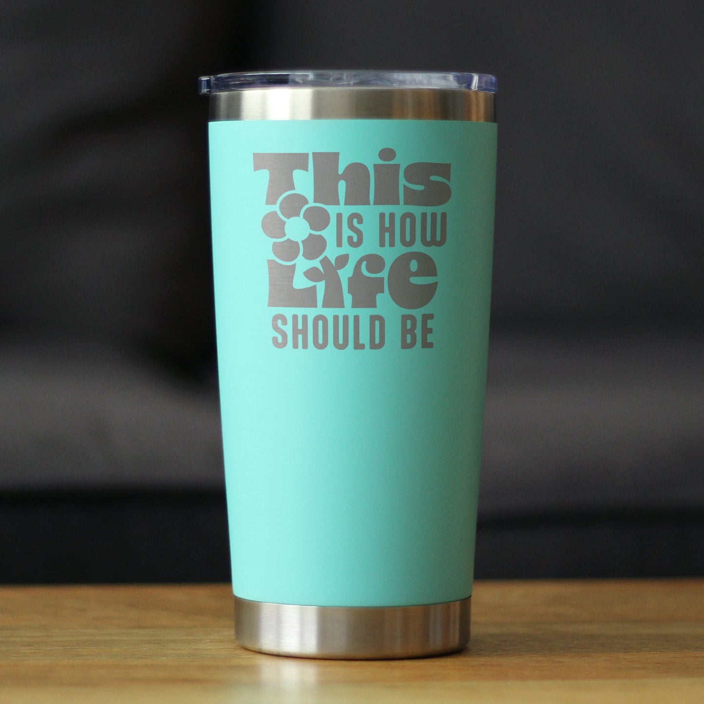 THIS IS HOW LIFE SHOULD BE INSULATED COFFEE TUMBLER WITH SLIDING LID INSPIRATIONAL GIFTS FOR WOMEN 20OZ STAINLESS STEEL TUMBLER