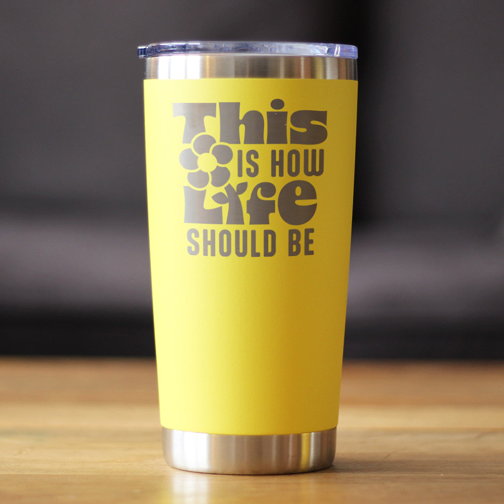 THIS IS HOW LIFE SHOULD BE INSULATED COFFEE TUMBLER WITH SLIDING LID INSPIRATIONAL GIFTS FOR WOMEN 20OZ STAINLESS STEEL TUMBLER