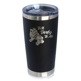 TALK DERBY TO ME - 20 OZ COFFEE TUMBLER