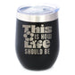 THIS IS HOW LIFE SHOULD BE INSULATED WINE TUMBLER WITH SLIDING LID INSPIRATIONAL GIFTS FOR WOMEN 12OZ STAINLESS STEEL TUMBLER