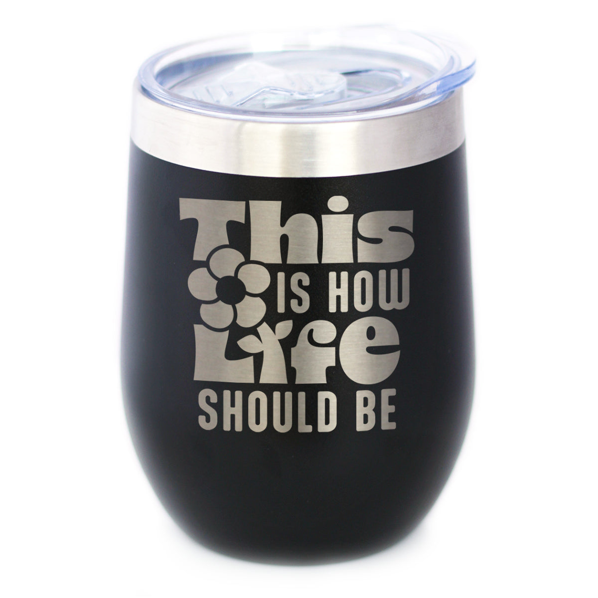 THIS IS HOW LIFE SHOULD BE INSULATED WINE TUMBLER WITH SLIDING LID INSPIRATIONAL GIFTS FOR WOMEN 12OZ STAINLESS STEEL TUMBLER