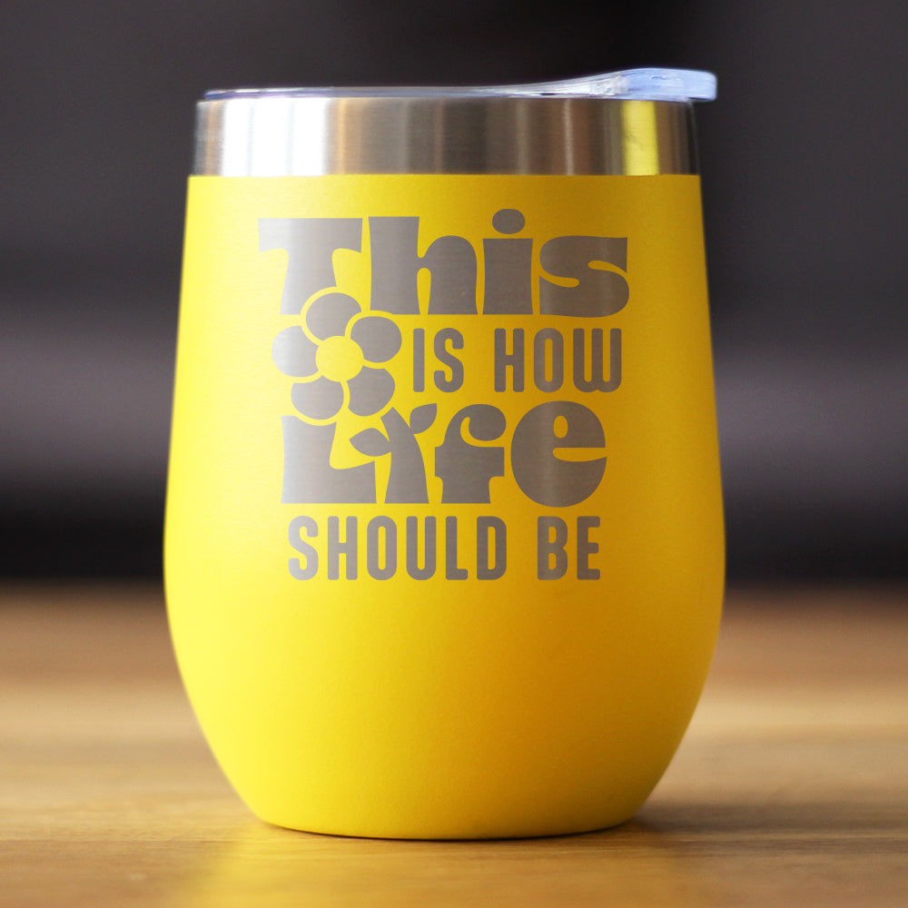 THIS IS HOW LIFE SHOULD BE INSULATED WINE TUMBLER WITH SLIDING LID INSPIRATIONAL GIFTS FOR WOMEN 12OZ STAINLESS STEEL TUMBLER