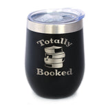 TOTALLY BOOKED - WINE TUMBLER GLASS WITH SLIDING LID - STAINLESS STEEL TRAVEL MUG - UNIQUE READING GIFTS FOR WOMEN AND MEN READERS