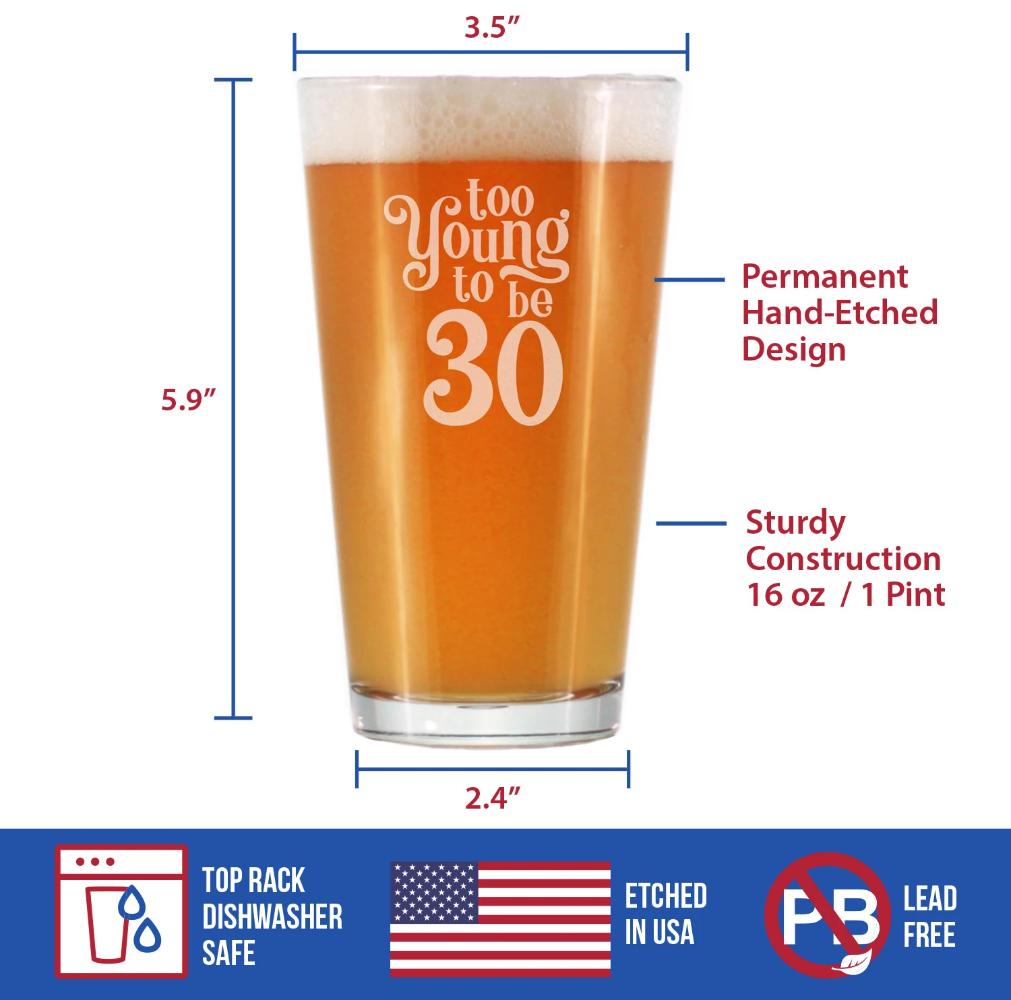 TOO YOUNG TO BE 30 - FUNNY 16 OZ PINT GLASS FOR BEER - 30TH BIRTHDAY GIFTS FOR MEN OR WOMEN TURNING 30 - BDAY PARTY DECOR