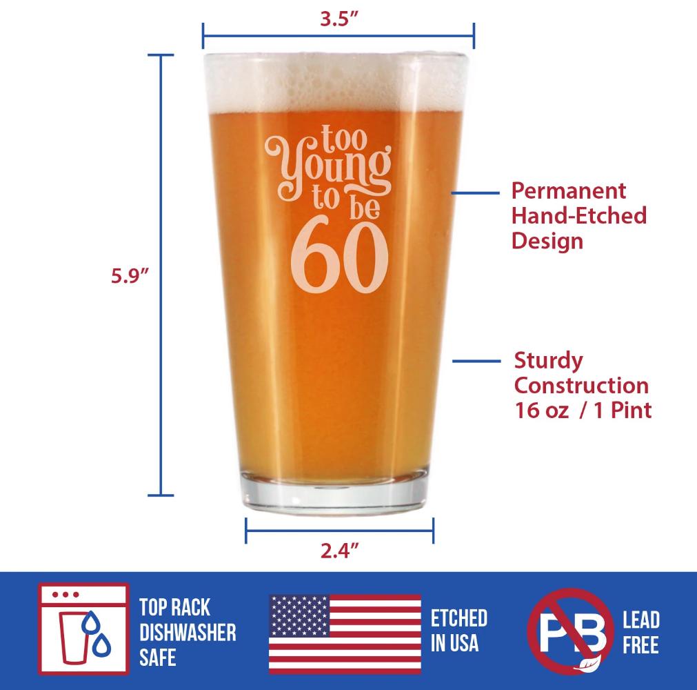 TOO YOUNG TO BE 60 - FUNNY 16 OZ PINT GLASS FOR BEER - 60TH BIRTHDAY GIFTS FOR MEN OR WOMEN TURNING 60 - BDAY PARTY DECOR