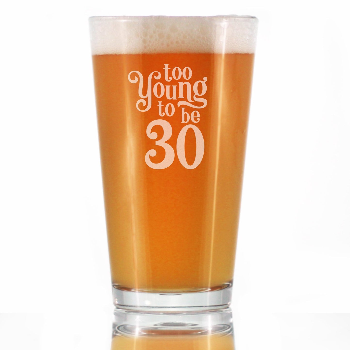 TOO YOUNG TO BE 30 - FUNNY 16 OZ PINT GLASS FOR BEER - 30TH BIRTHDAY GIFTS FOR MEN OR WOMEN TURNING 30 - BDAY PARTY DECOR