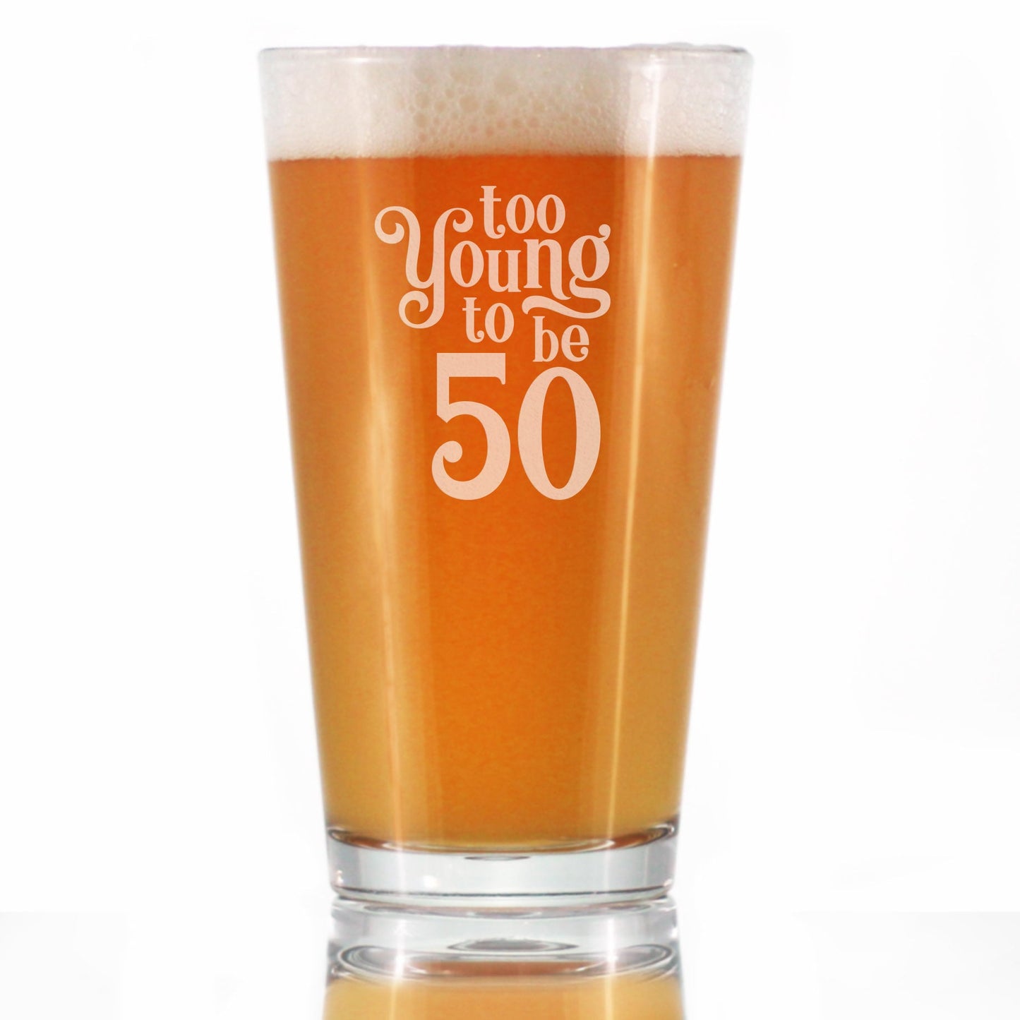 TOO YOUNG TO BE 50 - FUNNY 16 OZ PINT GLASS FOR BEER - 50TH BIRTHDAY GIFTS FOR MEN OR WOMEN TURNING 50 - BDAY PARTY DECOR