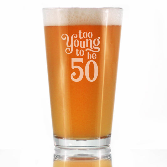 TOO YOUNG TO BE 50 - FUNNY 16 OZ PINT GLASS FOR BEER - 50TH BIRTHDAY GIFTS FOR MEN OR WOMEN TURNING 50 - BDAY PARTY DECOR