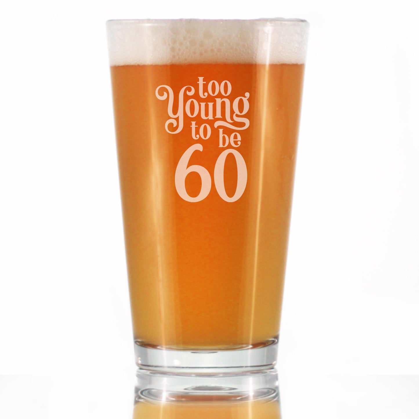 TOO YOUNG TO BE 60 - FUNNY 16 OZ PINT GLASS FOR BEER - 60TH BIRTHDAY GIFTS FOR MEN OR WOMEN TURNING 60 - BDAY PARTY DECOR