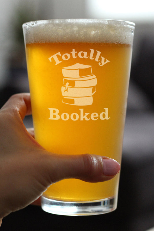 TOTALLY BOOKED - PINT GLASS FOR BEER - CUTE FUNNY BOOK CLUB GIFTS FOR LOVERS OF READING & FUN LIBRARIANS - 16 OZ