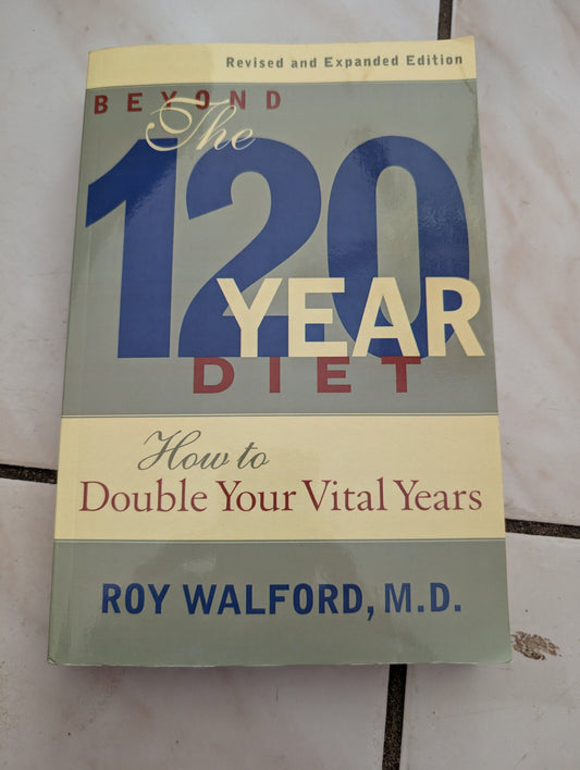 THE 120-YEAR DIET: HOW TO DOUBLE YOUR VITAL YEARS - BOOK BY ROY WALFORD