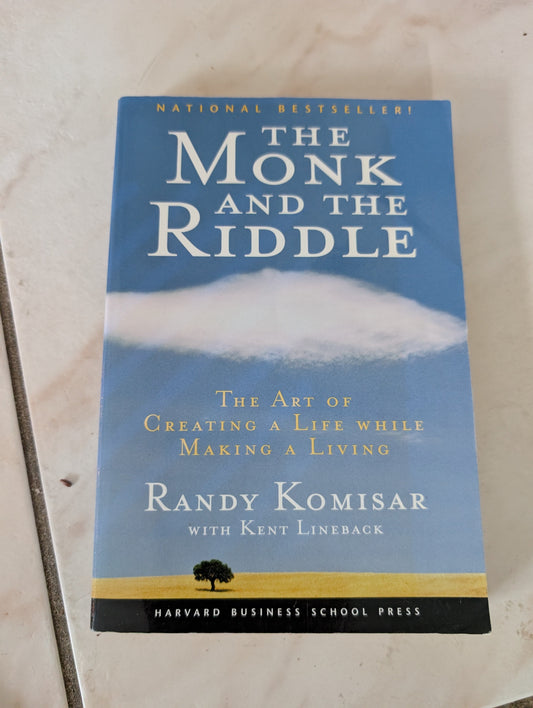 THE MONK AND THE RIDDLE: THE ART OF CREATING A LIFE WHILE MAKING A LIVING - BOOK BY KENT L. LINEBACK AND RANDY KOMISA
