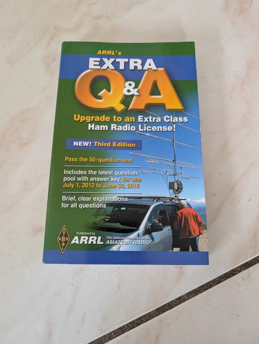 ARRL'S EXTRA Q & A: ALL YOU NEED TO PASS YOUR EXTRA CLASS EXAM!; [PASS THE 50-QUESTION TEST ; INCLUDES THE LATEST QUESTION POOL WITH ANSWER KEY, FOR USE JULY 1, 2012 TO JUNE 30, 2016 ; BRIEF, CLEAR EXPLANATIONS FOR ALL QUESTIONS]