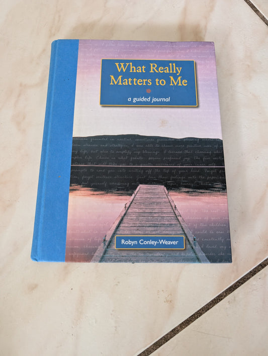 What Really Matters to Me: A Guided Journal - Book by Robyn Conley-Weaver