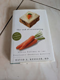 THE END OF OVEREATING: TAKING CONTROL OF THE INSATIABLE AMERICAN APPETITE - BOOK BY DAVID A. KESSLER MD